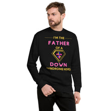 Load image into Gallery viewer, I'm the FATHER of a Down Syndrome Hero Pullover