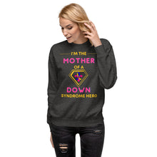 Load image into Gallery viewer, I'm the MOTHER of a Down Syndrome Hero Pullover