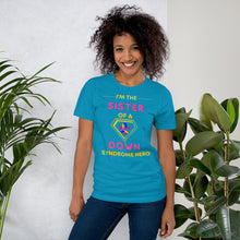 Load image into Gallery viewer, I'm the SISTER of a Down Syndrome Hero T-Shirt