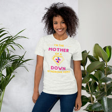 Load image into Gallery viewer, I'm the MOTHER of a Down Syndrome Hero T-shirt