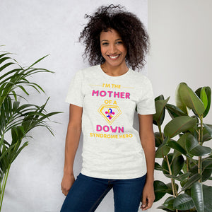 I'm the MOTHER of a Down Syndrome Hero T-shirt