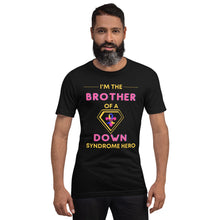Load image into Gallery viewer, I'm the BROTHER of a Down Syndrome Hero T-Shirt