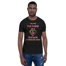 Load image into Gallery viewer, I'm the FATHER of a Down Syndrome Hero T-Shirt