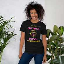 Load image into Gallery viewer, I&#39;m the MOTHER of a Down Syndrome Hero T-shirt
