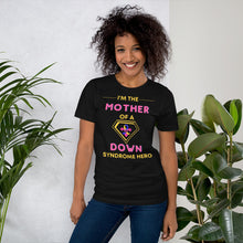 Load image into Gallery viewer, I'm the MOTHER of a Down Syndrome Hero T-shirt