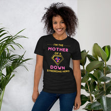 Load image into Gallery viewer, I'm the MOTHER of a Down Syndrome Hero T-shirt