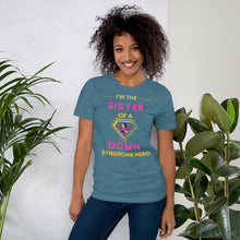 Load image into Gallery viewer, I'm the SISTER of a Down Syndrome Hero T-Shirt