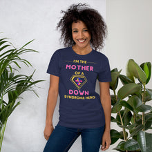 Load image into Gallery viewer, I&#39;m the MOTHER of a Down Syndrome Hero T-shirt
