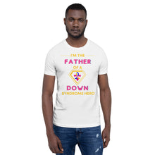 Load image into Gallery viewer, I'm the FATHER of a Down Syndrome Hero T-Shirt
