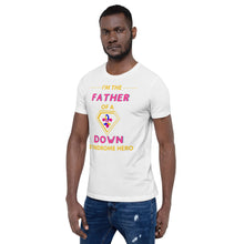 Load image into Gallery viewer, I'm the FATHER of a Down Syndrome Hero T-Shirt