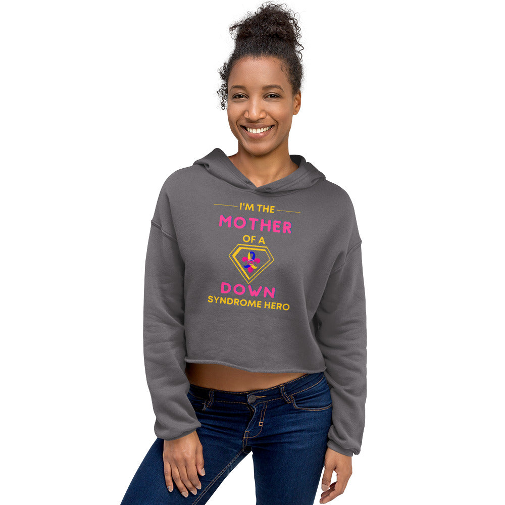 I'm the MOTHER of a Down Syndrome Hero Crop Hoodie