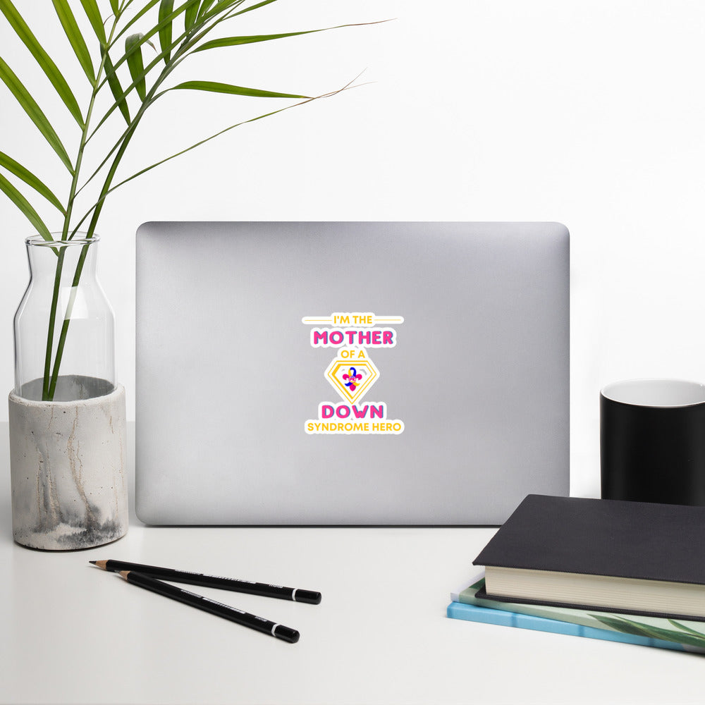 I'm the MOTHER of a Down Syndrome Hero Bubble-free stickers