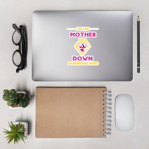 I'm the MOTHER of a Down Syndrome Hero Bubble-free stickers