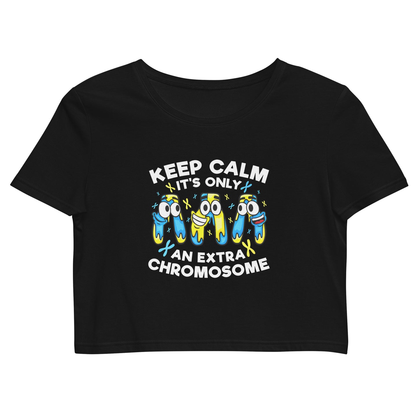 Keep Calm It's Only Extra Chromosome Organic Crop Top