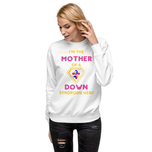 I'm the MOTHER of a Down Syndrome Hero Pullover