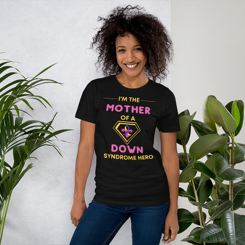 I'm the MOTHER of a Down Syndrome Hero T-shirt