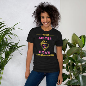 I'm the SISTER of a Down Syndrome Hero T-Shirt